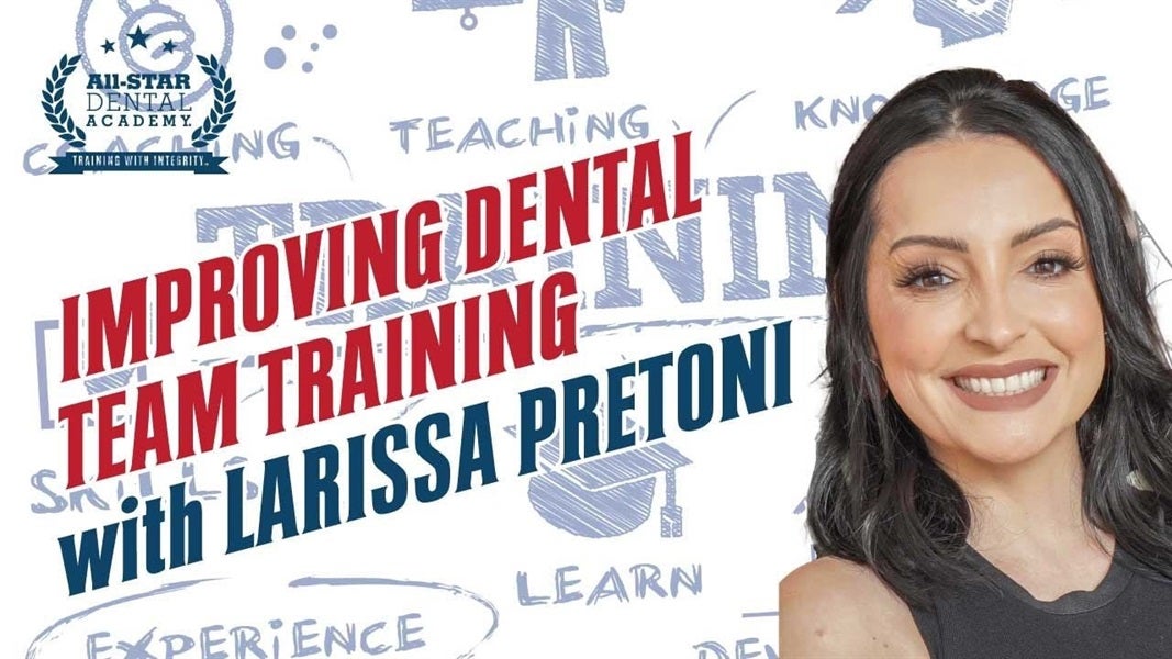 Improving Dental Team Training with Larissa Pretoni 