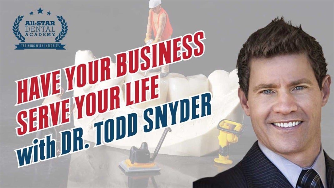 Have Your Business Serve Your Life with Dr. Todd Snyder