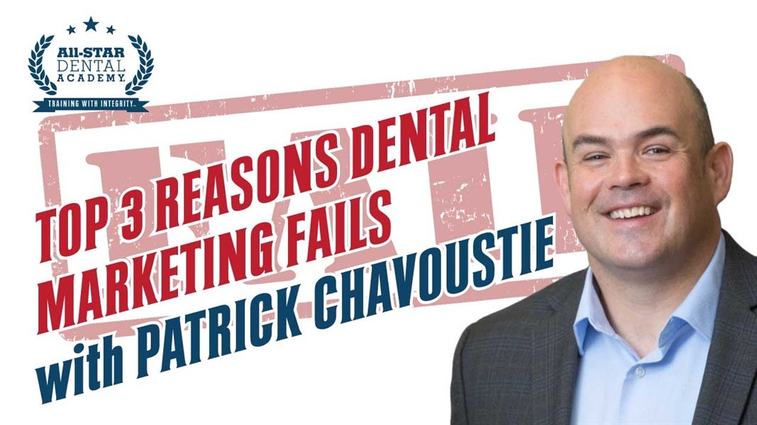 Top 3 Reasons Dental Marketing Fails with Patrick Chavoustie