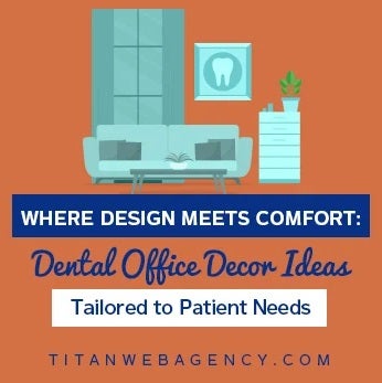 Dental Office Decor Tailored To Patient Needs