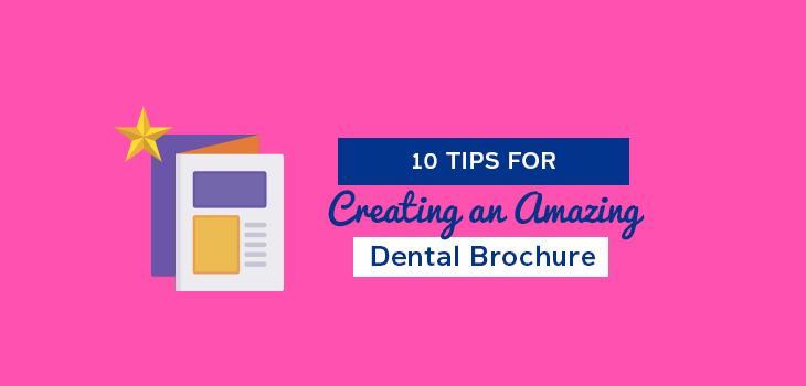 10 Steps To Creating An Awesome Dental Brochure