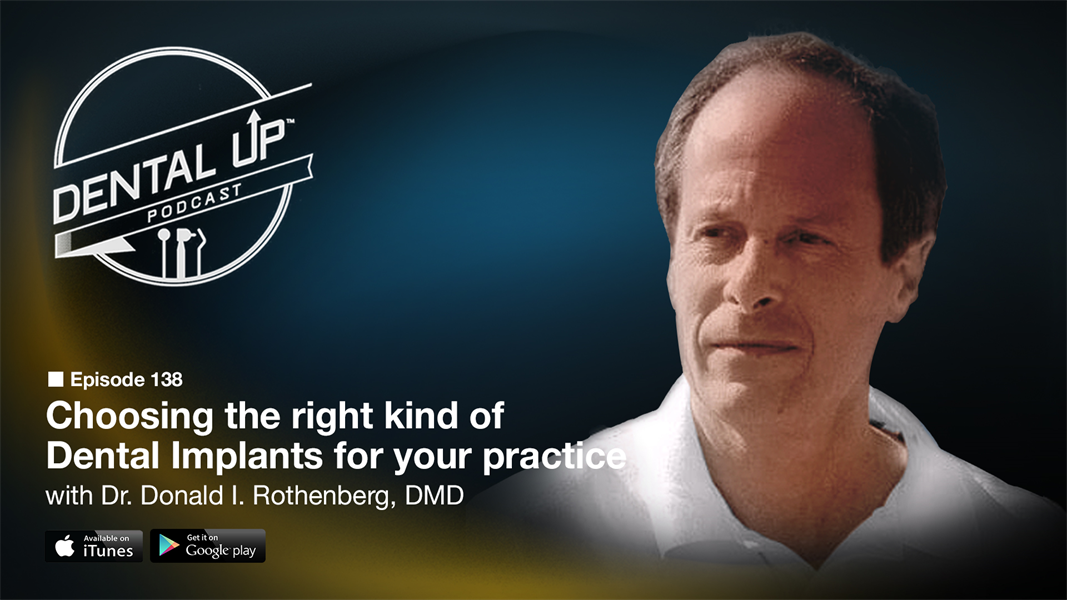 Choosing the right kind of Dental Implants for your practice with Donald I. Rothenberg DMD 