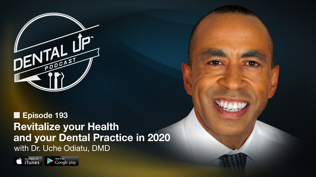 Revitalize your Health and your Dental Practice in 2020 with Dr. Uche Odiatu, DMD
