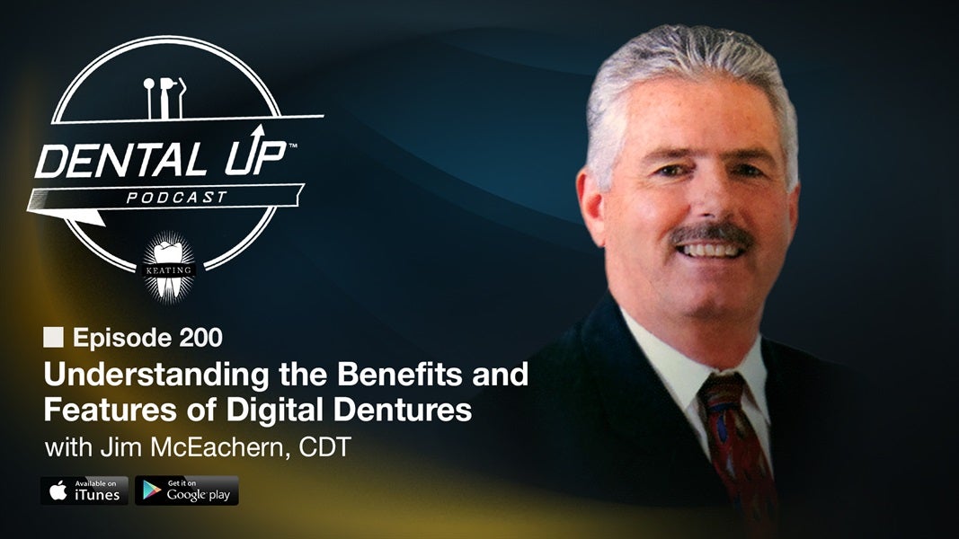Understanding the Benefits and Features of Digital Dentures with Jim McEachern,CDT