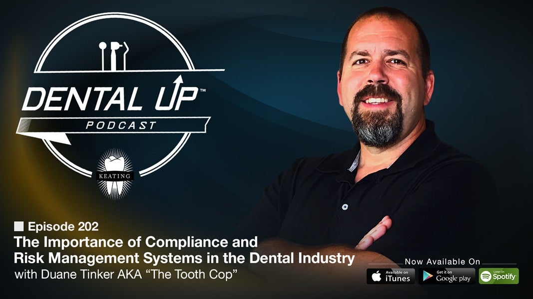 The Importance of Compliance and Risk Management Systems in the Dental Industry with Duane Tinker AKA “The Tooth Cop”