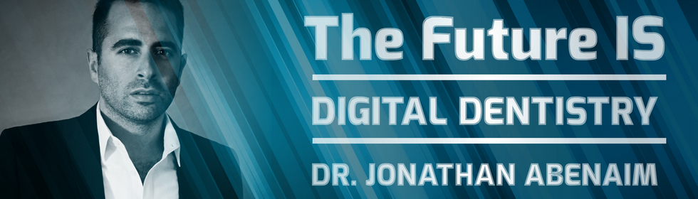 The Future IS Digital Dentistry with Dr. Jonathan Abenaim