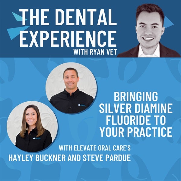 Episode 310: Bringing Silver Diamine Fluoride to Your Practice, with Elevate Oral Care's Hayley Buckner and Steve Pardue