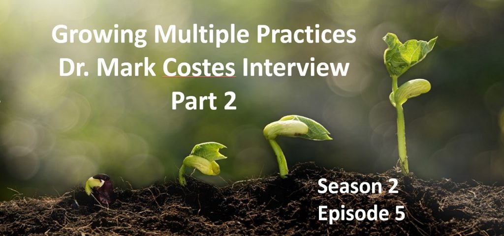Dr. Mark Costes on Growing Multiple Practices - Season 2 Episode 5